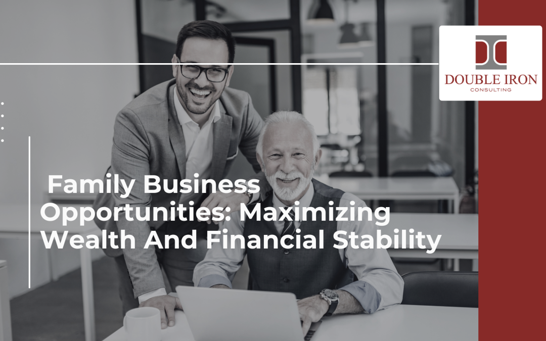 Family Business Opportunities: Maximizing Wealth And Financial Stability